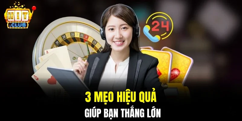 3 mẹo hiệu quả giúp bạn thắng lớn