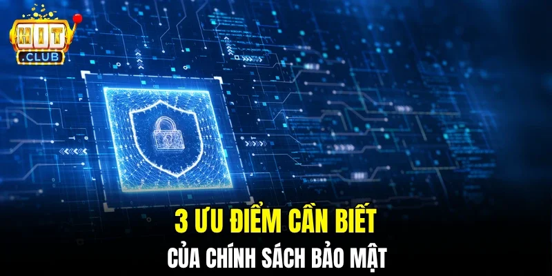 3 ưu điểm cần biết của chính sách bảo mật
