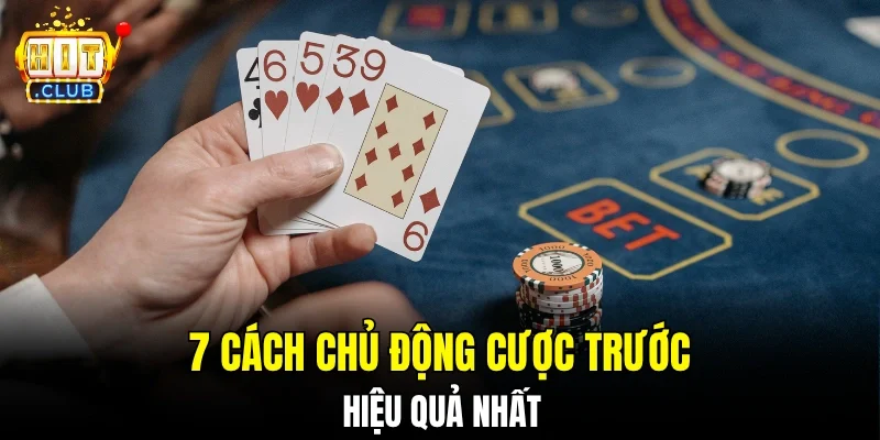 7 cách chủ động cược trước hiệu quả nhất