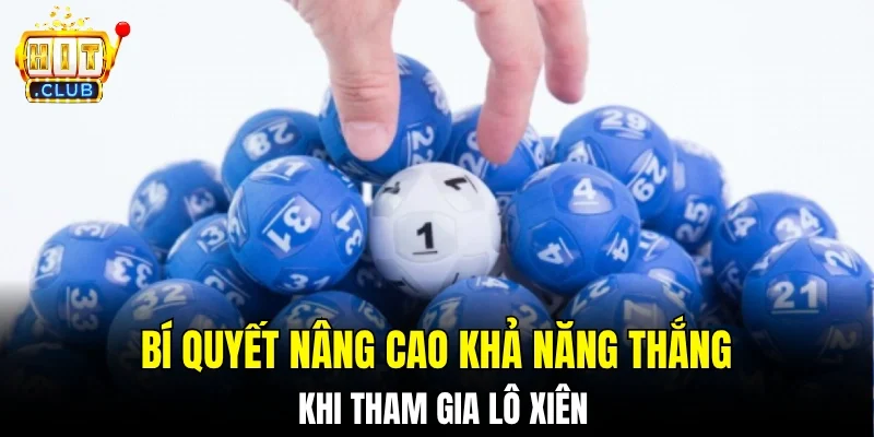 Bí quyết nâng cao khả năng thắng khi tham gia lô xiên