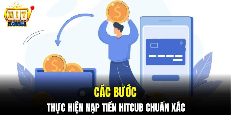 Các bước thực hiện nạp tiền Hitcub chuẩn xác