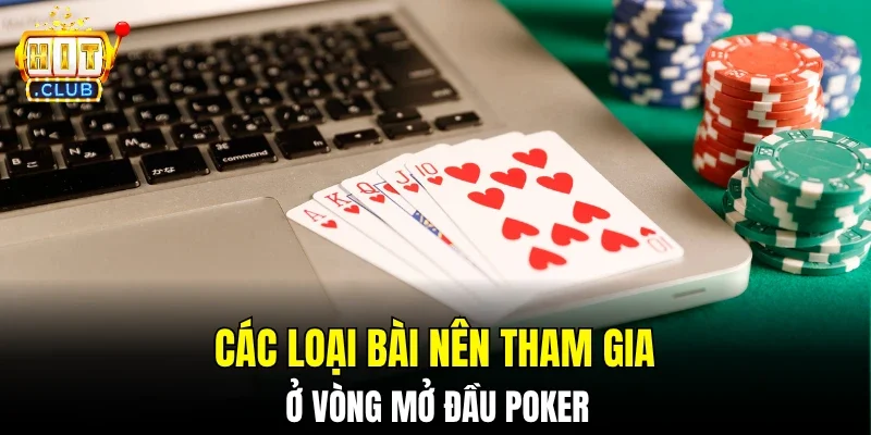 Các loại bài nên tham gia ở vòng mở đầu Poker