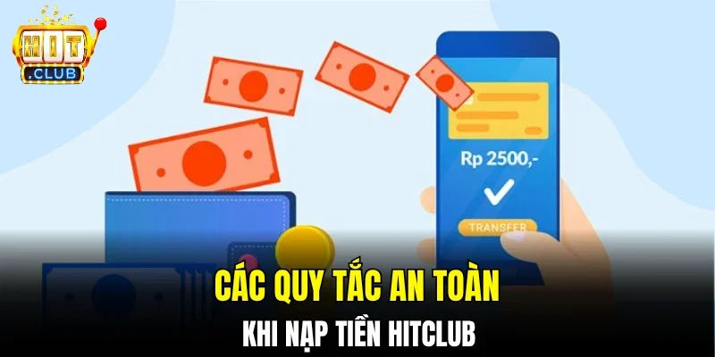 Các quy tắc an toàn khi nạp tiền Hitclub