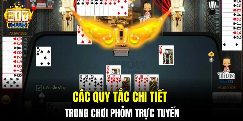 Các quy tắc chi tiết trong chơi phỏm trực tuyến