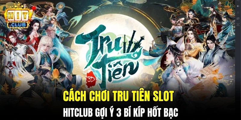 Cách chơi Tru tiên slot