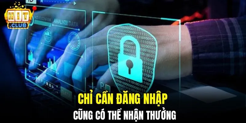 Chỉ cần đăng nhập nền tảng cũng có thể nhận thưởng