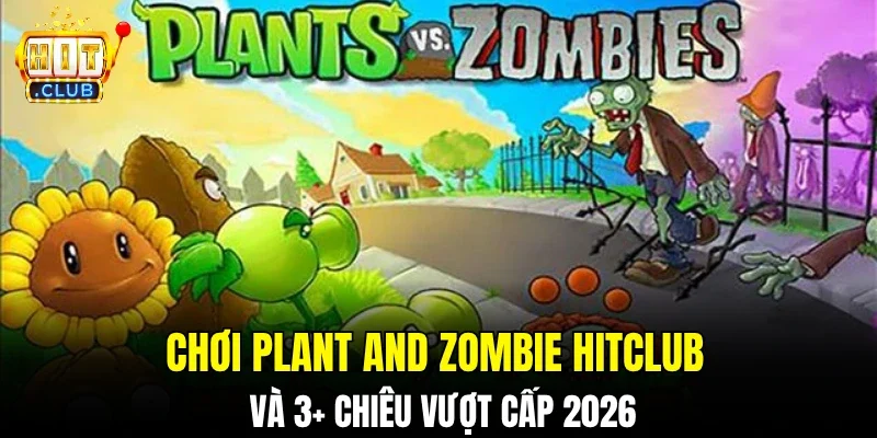 Chơi Plant And Zombie Hitclub