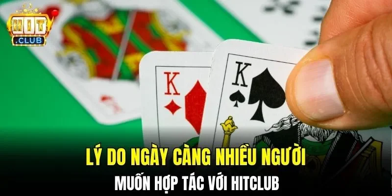 Lý do ngày càng nhiều người muốn hợp tác với Hitclub