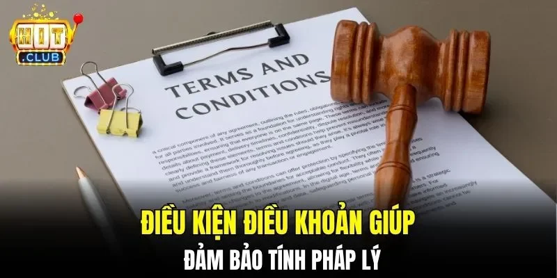 Điều kiện điều khoản giúp đảm bảo tính pháp lý