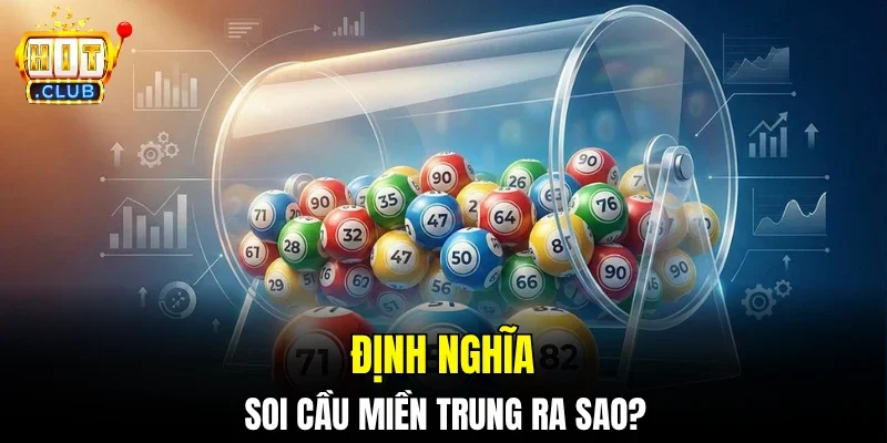 Định nghĩa soi cầu miền Trung ra sao?