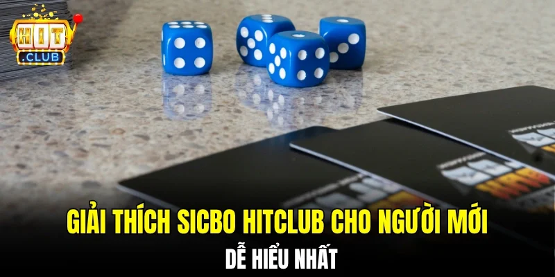 Giải thích Sicbo Hitclub cho người mới dễ hiểu nhất