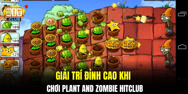 Giải trí đỉnh cao khi chơi plant and zombie hitclub