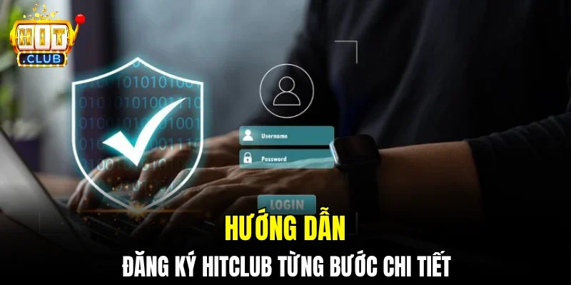 Hướng dẫn đăng ký Hitclub từng bước chi tiết
