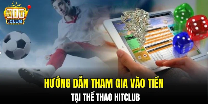 Hướng dẫn tham gia vào tiền tại thể thao hitclub