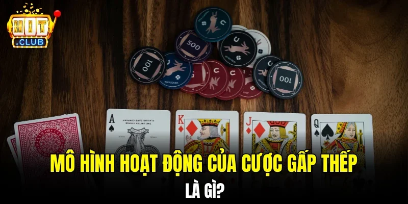 Mô hình hoạt động của cược gấp thếp là gì?