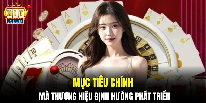 Mục tiêu chính mà thương hiệu định hướng phát triển