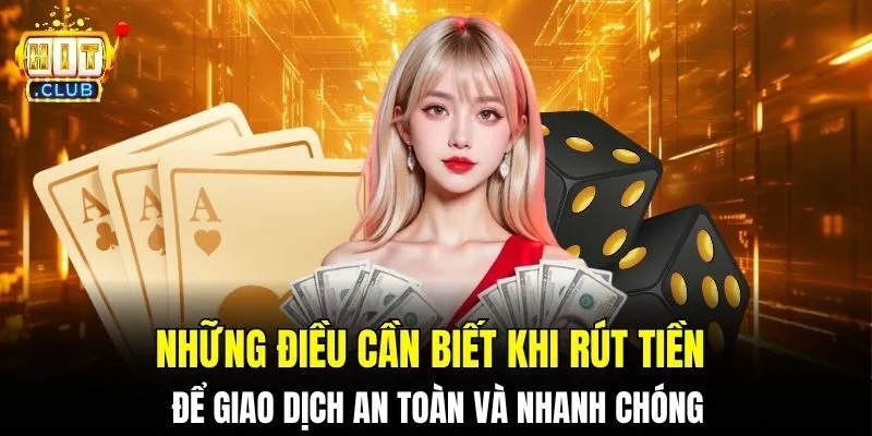 Những điều cần biết khi rút tiền để giao dịch an toàn và nhanh chóng
