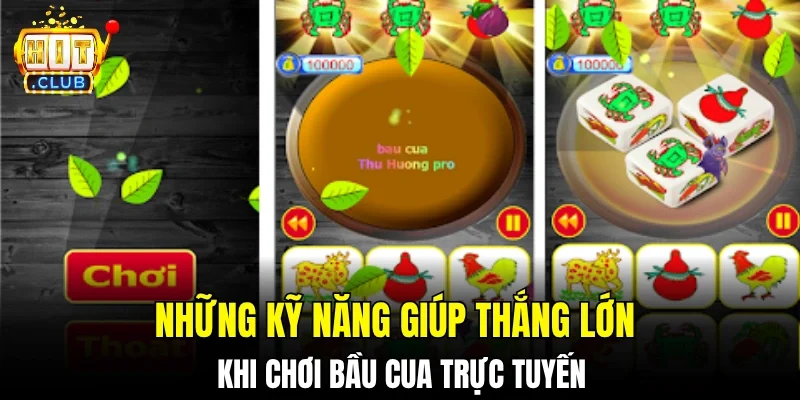 Những kỹ năng giúp thắng lớn khi chơi bầu cua trực tuyến