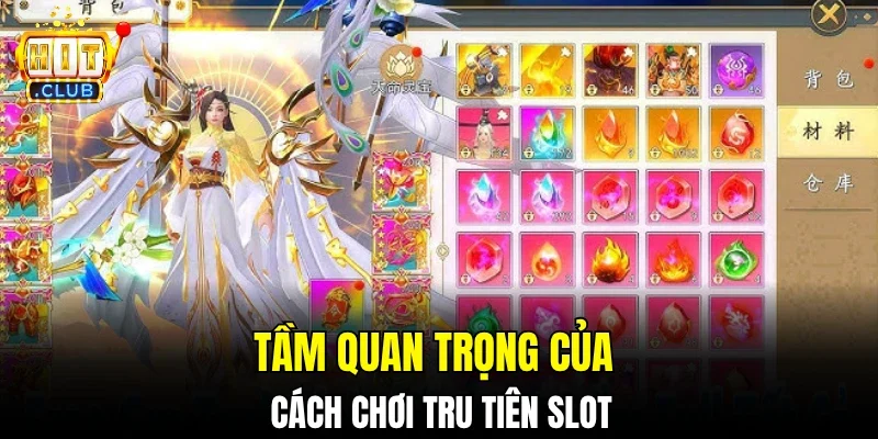 Tầm quan trọng của cách chơi Tru tiên slot 