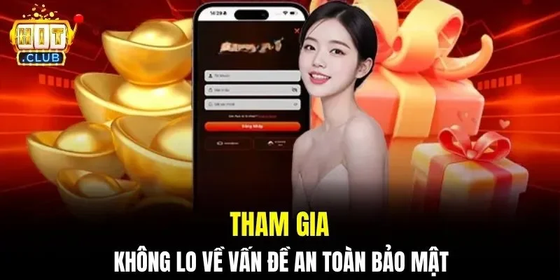 Tham gia không lo về vấn đề an toàn bảo mật