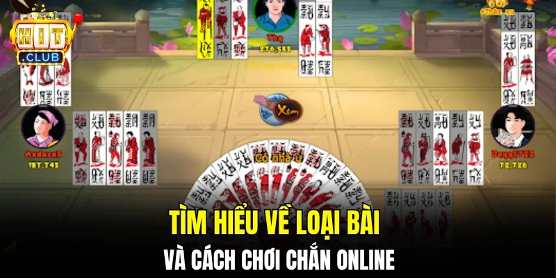 Tìm hiểu về loại bài và cách chơi chắn online