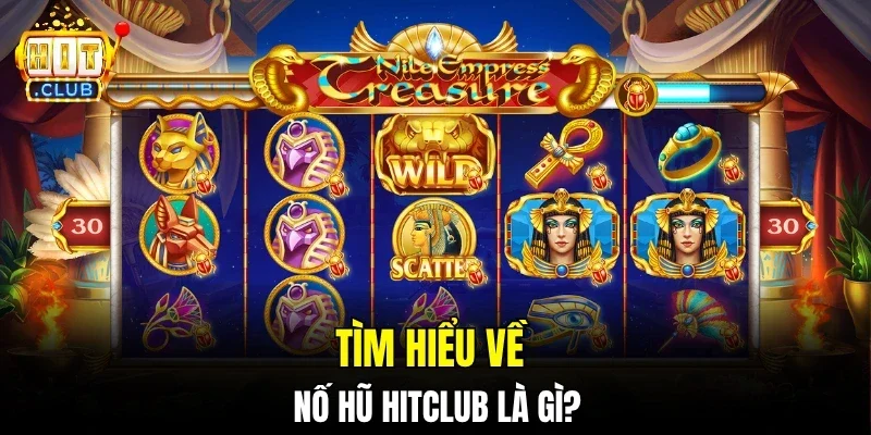 Tìm hiểu về nố hũ hitclub là gì?