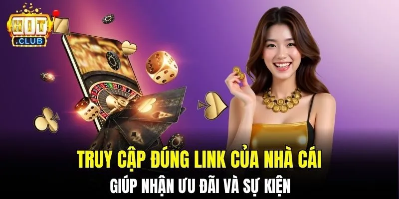 Truy cập đúng link giúp nhận ưu đãi và sự kiện