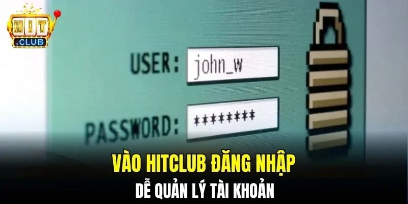 Vào HITCLUB đăng nhập dễ quản lý tài khoản